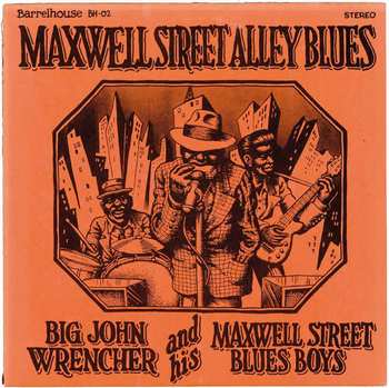 1974 Big John Wrencher and His Maxwell Street Blues Boys -Maxwell Street Alley Blues-.jpg